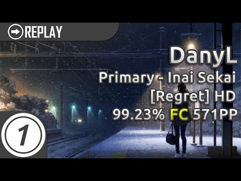 DanyL | Primary - Inai Sekai [Regret] +HD | 99.23% 571pp #1