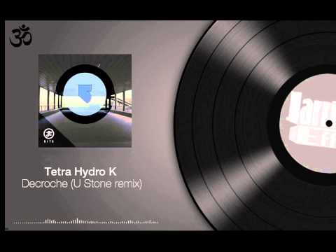 Tetra Hydro K - Decroche (U Stone remix) HQ