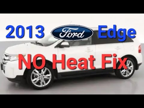 2013 Ford Edge NO heat fix how to