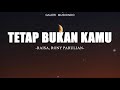 Raisa, Rony Parulian - Tetap Bukan Kamu (Lirik) || Seng Bisa Jauh, Kita Usahakan Rumah Itu Raisa, Rony Parulian - Tetap Bukan Kamu (Lirik) || Seng Bisa Jauh, Kita Usahakan Rumah Itu