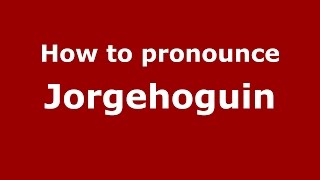 How to pronounce Jorgehoguin