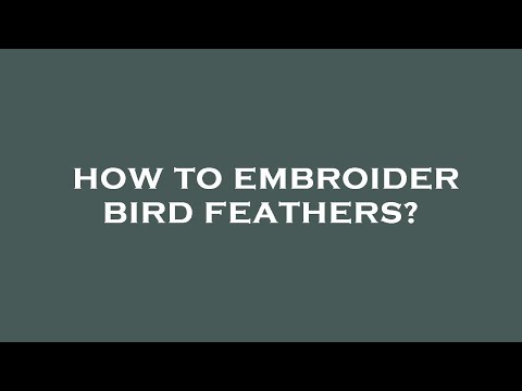 How to embroider bird feathers?