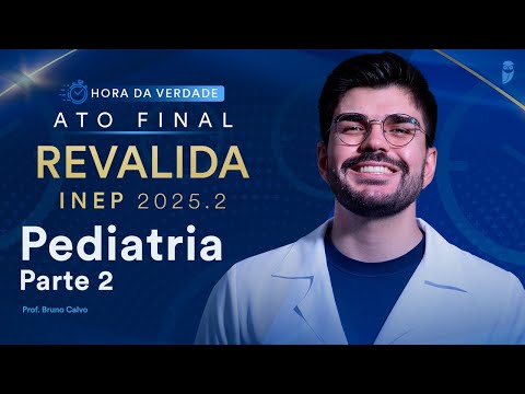 Hora da Verdade Pediatria Revalida INEP 2025.2 Parte 2