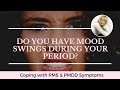 DO YOU HAVE MOOD SWINGS DURING YOUR PERIOD