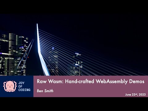 Ben Smith - Raw Wasm: Hand-crafted WebAssembly Demos