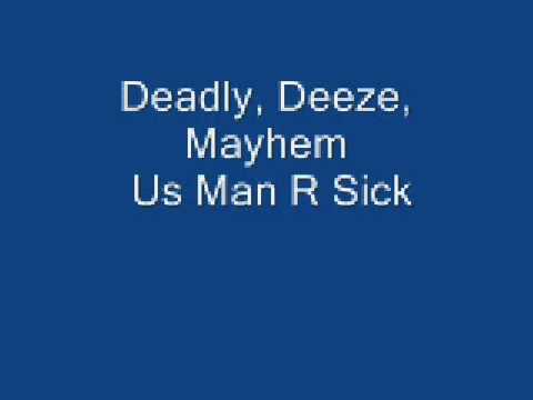 Deadly, Deeze, Mayhem - Us Man R Sick