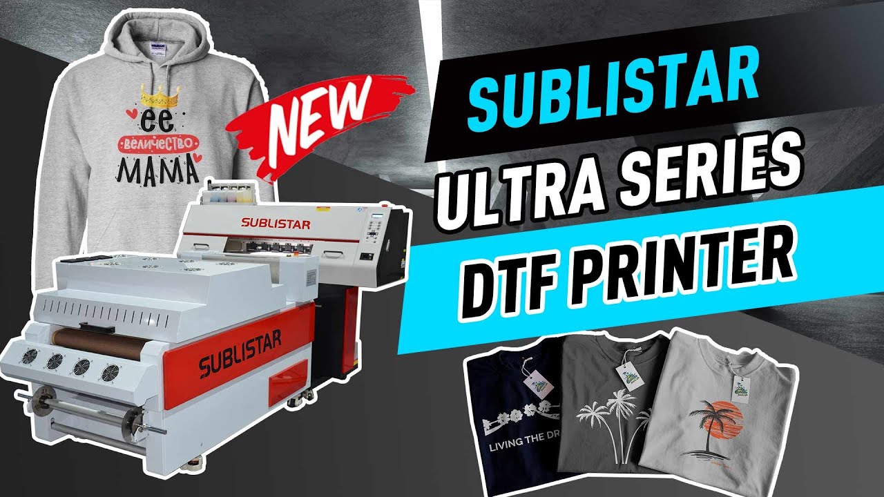 SUBLISTAR Ultra Series DTF Printer Overview