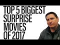 Top 5 Biggest Surprise Movies Of 2017