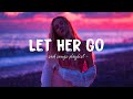 Let Her Go ♫ Sad songs playlist for broken hearts ~ Depressing Songs 2024 That Will Make You Cry
