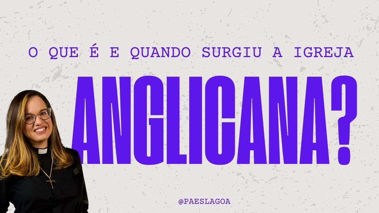 O que é e quando surgiu a Igreja Anglicana?