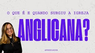 O que é e quando surgiu a Igreja Anglicana?