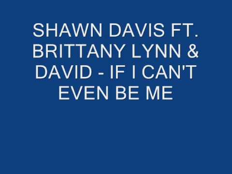 SHAWN DAVIS FT. BRITTANY LYNN & DAVIS - IF I CAN'T EVEN BE ME