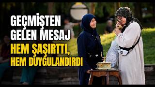  Geçmişten Gelen Mesaj Hem Şaşırttı Hem Duygulandırdı