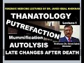 1. PUTREFACTION-LATE CHANGES AFTER DEATH PUTREFACTION MUMMIFICATION ADIPOCERE FORMATION AUTOLYSIS