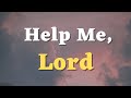 A Prayer for God’s Help in Time of Need - God, Help Me to Let Go of My Worries and Anxieties