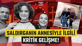 Kahramanmaraş'taki Okul Saldırısında Yeni Gelişme! Saldırganın Annesine Yakalama