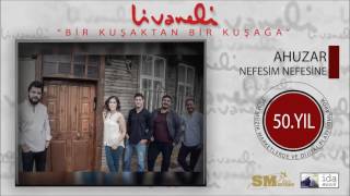 Ahuzar - Nefesim Nefesine (Livaneli 50. Yıl Özel)