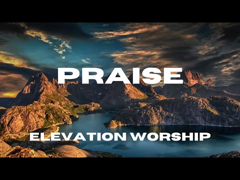 Praise (Lyric Video) - Elevation Worship Feat. Brandon Lake, Chris Brown & Chandler Moore