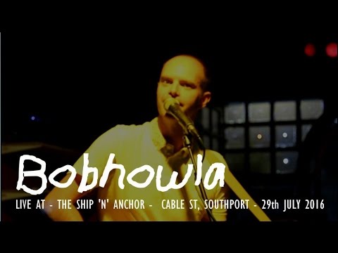 Bobhowla - Live at the Ship 'n' Anchor - Cable St, Southport - 29th July 2016