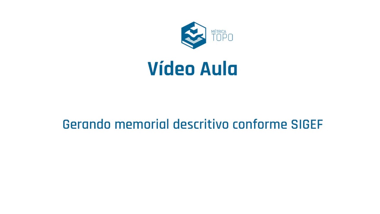 Vídeo Aula Métrica TOPO - Gerando memorial descritivo conforme SIGEF