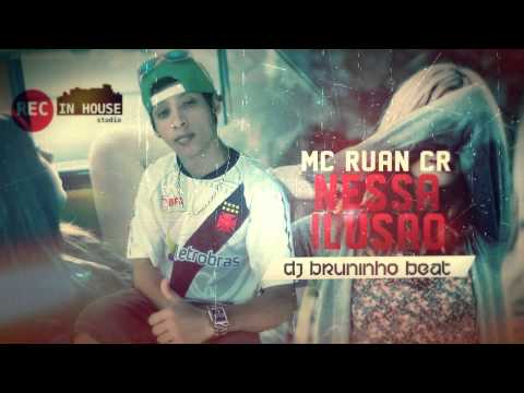 MC Ruan CR - Nessa Ilusão (Dj Bruninho Beat)