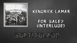Kendrick Lamar • For Sale? (Interlude) ❪Subtitulado Español❫