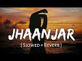 Jhaanjar - Lofi (Slowed + Reverb) | B Praak | SR Lofi