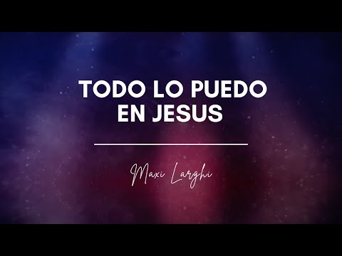 Maxi Larghi - Todo lo puedo en Jesús || Video Lyric / Letra|| MUSICA CATOLICA