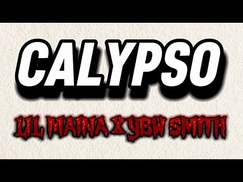 CALYPSO LYRICS - LIL MAINA X YBW SMITH
