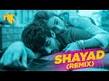 Shayad DJ NYK Remix Arijit Singh Love Aaj Kal Kartik Aryan Sara Ali Khan Pritam