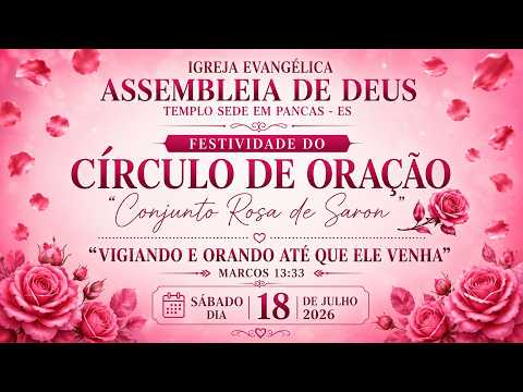 AD PANCAS ES  /  FESTIVIDADE DO CÍRCULO DE ORAÇÃO ( ROSA DE SARON) SABADO  DIA  18/07/2026 .