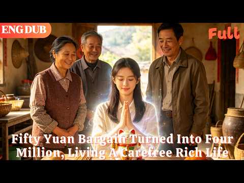 [ENG DUB]🌟Fifty Yuan Bargain Turned Into Four Million, Living A Carefree Rich Life#drama#minidrama