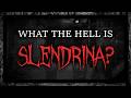 What The Hell Is Slendrina
