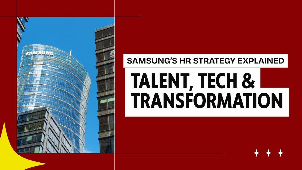 Video: Samsung’s HR Strategy Explained | Talent, Tech and Transformation