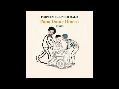 PIMP FLACO & KINDER MALO ( PAPA DAME DINERO