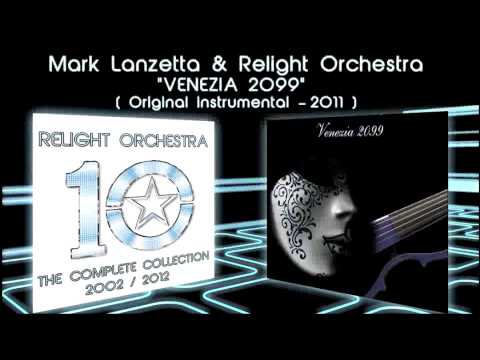 VENEZIA 2099 - Mark Lanzetta & Relight Orchestra ( 2011 original instrumental )
