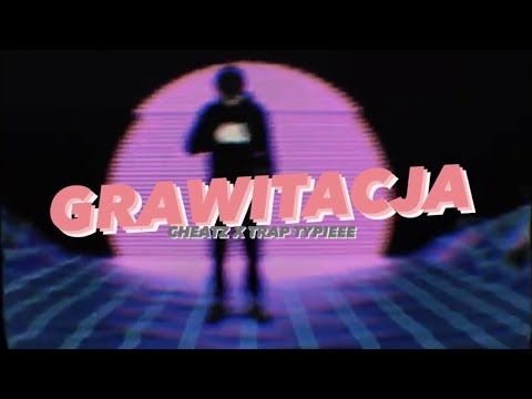 Cheatz x Trap Typieee - Grawitacja (reupload, lepsza jakosc)