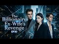 The Billionaire Ex Wife S Revenge Full Episode