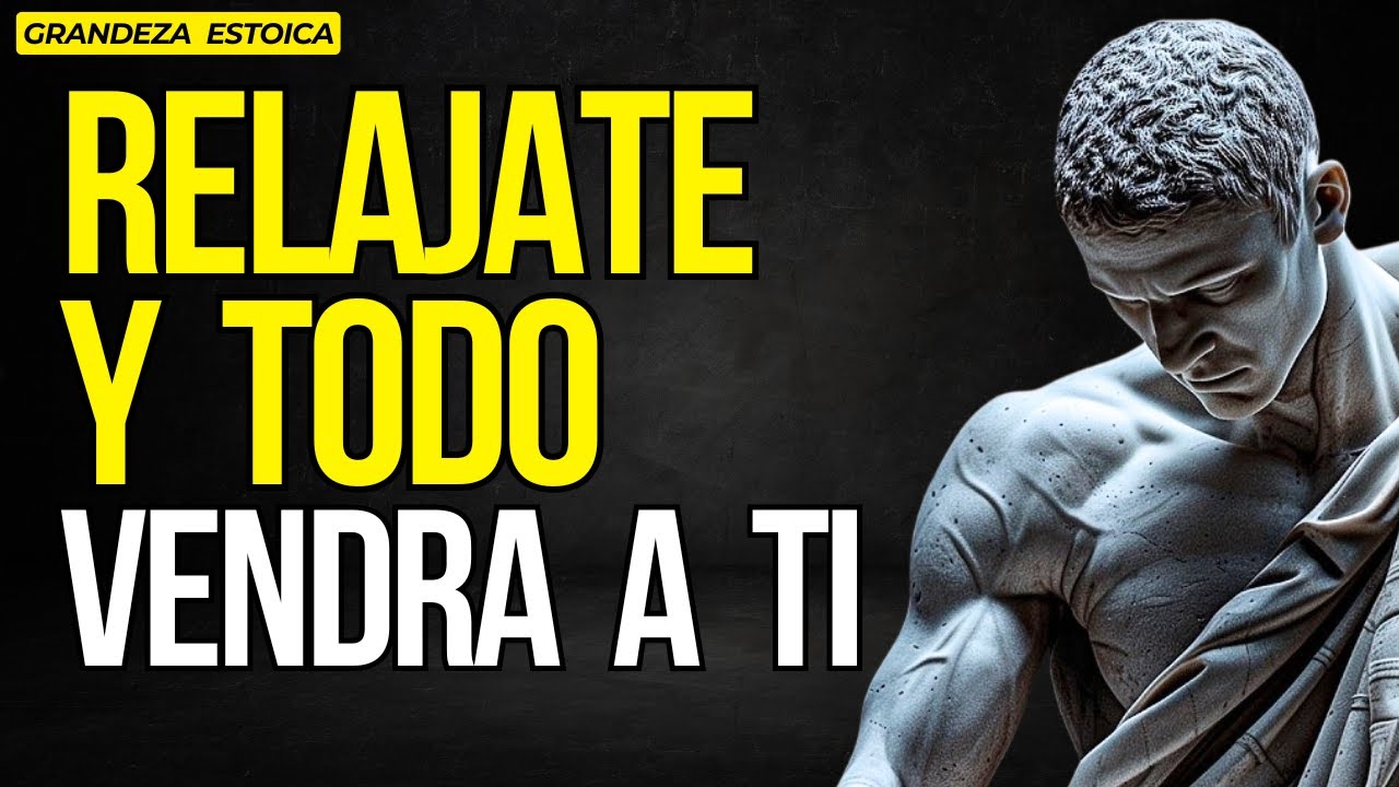 RELAX AND YOU WILL MANIFEST EVERYTHING YOU WANT | STOICISM