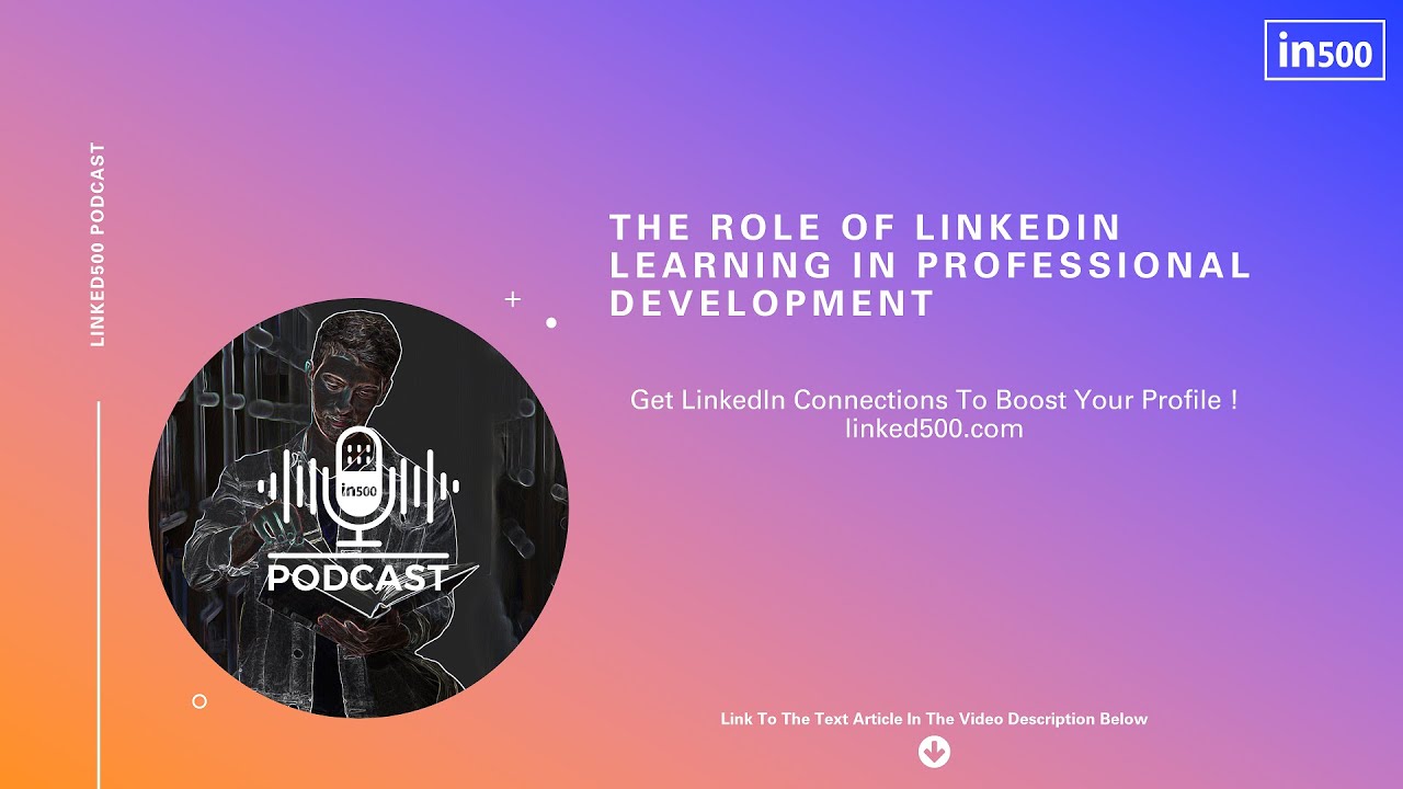 The Role Of LinkedIn Learning In Professional Development | Linked500 Podcast