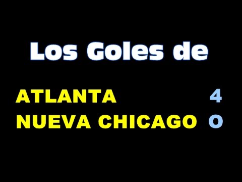 Goles de Atlanta 4 - Nueva Chicago 0