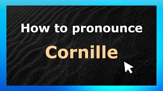 How to pronounce Cornille