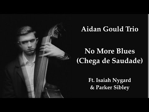 Aidan Gould Trio - No More Blues (Chega de Saudade) - Antônio Carlos Jobim