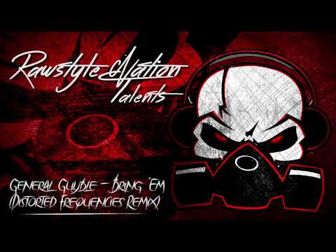 General Guyble - Bring 'Em (Distorted Frequencies Remix) (☆RAWSTYLE NATION TALENTS☆)