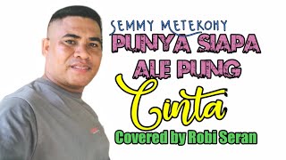 Download lagu PUNYA SIAPA ALE PUNG CINTA//SEMMY METEKOHY//COVERED BY ROBI SERAN mp3