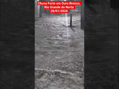 🇧🇷 CHUVA FORTE EM OURO BRANCO, RIO GRANDE DO NORTE 28/01/2025 #chuvas #alerta #weather #tempestade