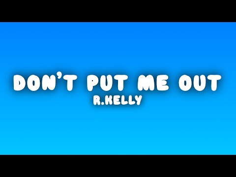 R.Kelly - Don't Put Me Out (Lyrics)