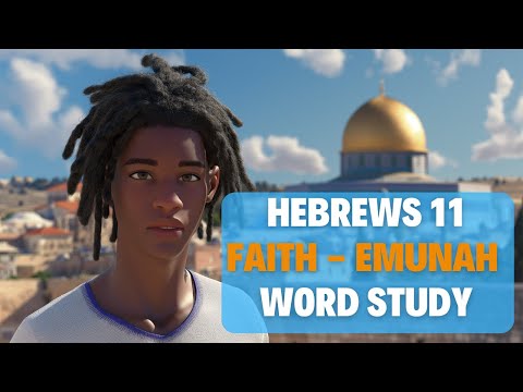 Hebrews 11 | Faith - Emunah | Hebrew Word Study