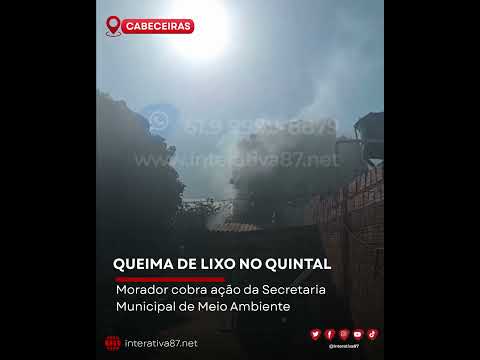 QUEIMA DE LIXO NOS QUINTAIS É UM PROBLEMA EM CABECEIRAS