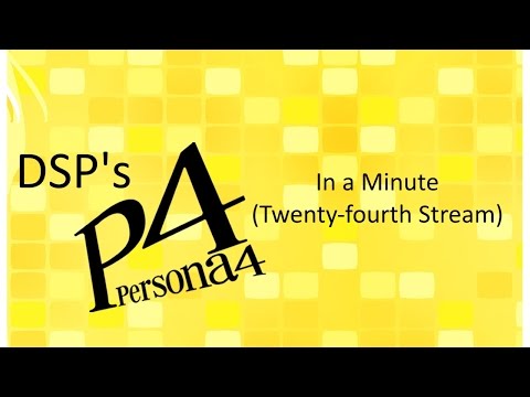 DSP in a Minute - Persona 4 (Twenty-fourth Stream)